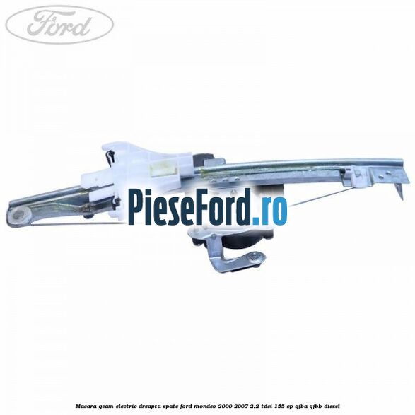 Macara geam electric dreapta spate Ford Mondeo 2000-2007 2.2 TDCi 155 cp QJBA, QJBB diesel