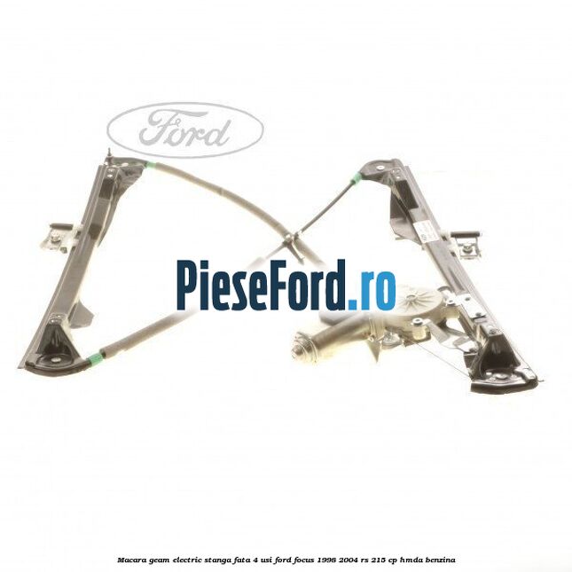 Macara geam electric stanga fata 4 Usi Ford Focus 1998-2004 RS 215 cp HMDA benzina
