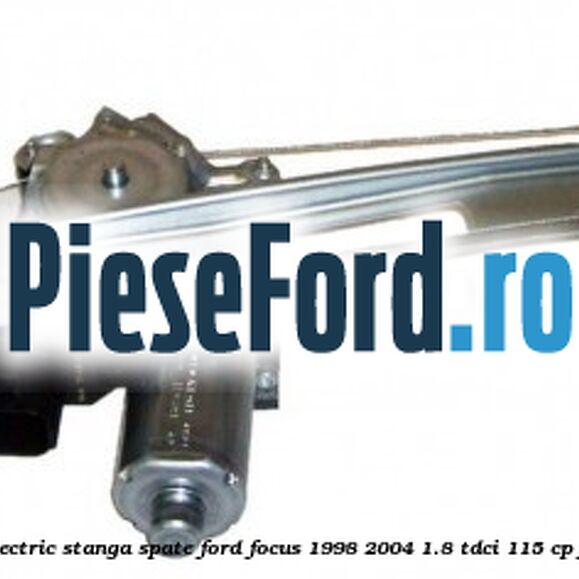 Macara geam electric stanga spate Ford Focus 1998-2004 1.8 TDCi 115 cp F9DA, F9DB diesel