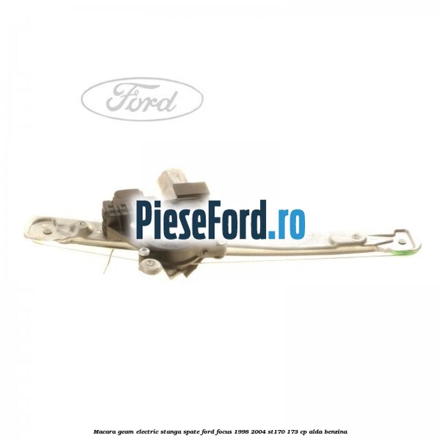 Macara geam electric stanga spate Ford Focus 1998-2004 ST170 173 cp ALDA benzina