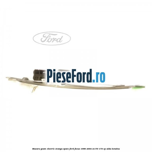 Macara geam electric stanga spate Ford Focus 1998-2004 ST170 173 cp ALDA benzina
