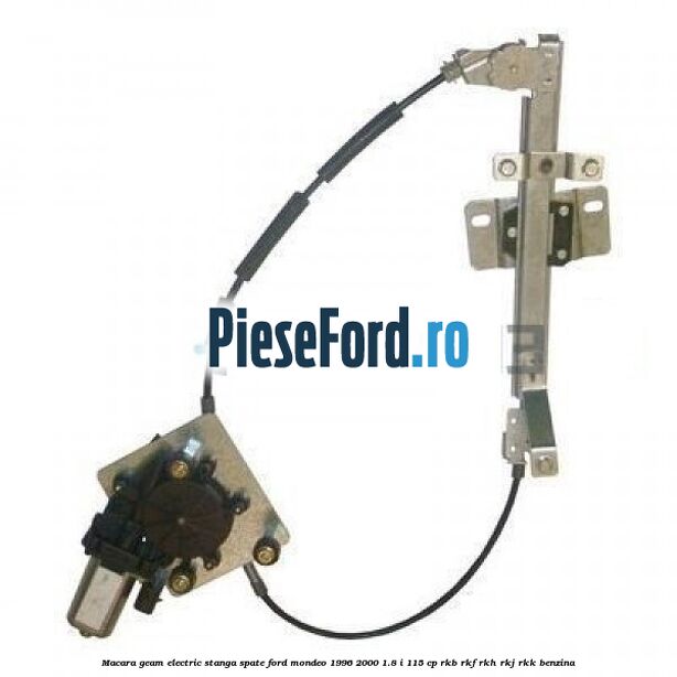 Macara geam electric stanga spate Ford Mondeo 1996-2000 1.8 i 115 cp RKB, RKF, RKH, RKJ, RKK benzina