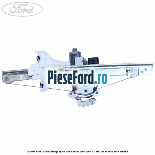 Macara geam electric stanga spate Ford Mondeo 2000-2007 1.8 16V 125 cp CHBA, CHBB benzina