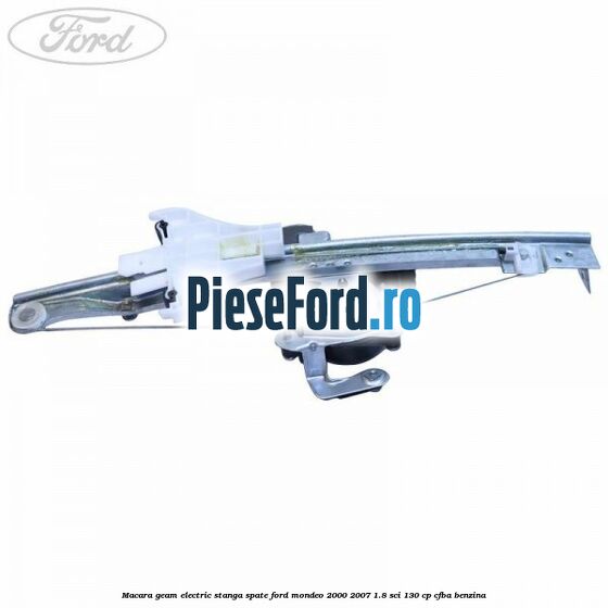 Macara geam electric stanga spate Ford Mondeo 2000-2007 1.8 SCi 130 cp Macara geam electric stanga spate Ford Mondeo 2000-2007 1.8 SCi 130 cp CFBA benzina