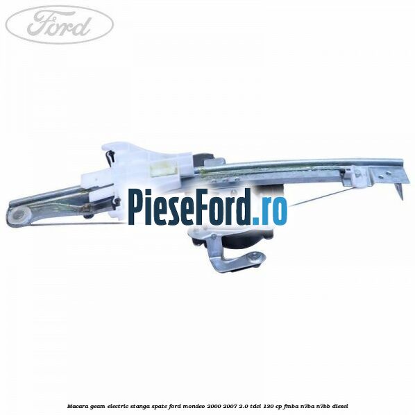 Macara geam electric stanga spate Ford Mondeo 2000-2007 2.0 TDCi 130 cp Macara geam electric stanga spate Ford Mondeo 2000-2007 2.0 TDCi 130 cp FMBA, N7BA, N7BB diesel
