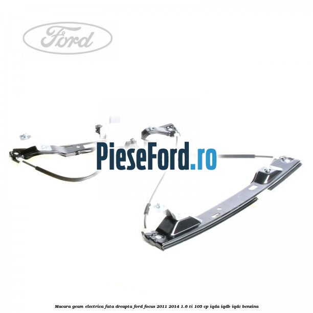 Macara geam electrica fata dreapta Ford Focus 2011-2014 1.6 Ti 105 cp Macara geam electrica fata dreapta Ford Focus 2011-2014 1.6 Ti 105 cp IQDA, IQDB, IQDC benzina