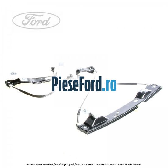 Macara geam electrica fata dreapta Ford Focus 2014-2018 1.5 EcoBoost 182 cp M9DA, M9DB benzina