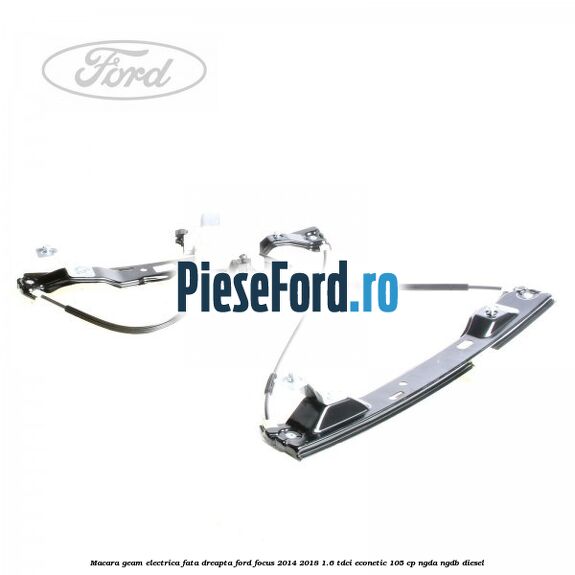 Macara geam electrica fata dreapta Ford Focus 2014-2018 1.6 TDCi ECOnetic 105 cp NGDA, NGDB diesel