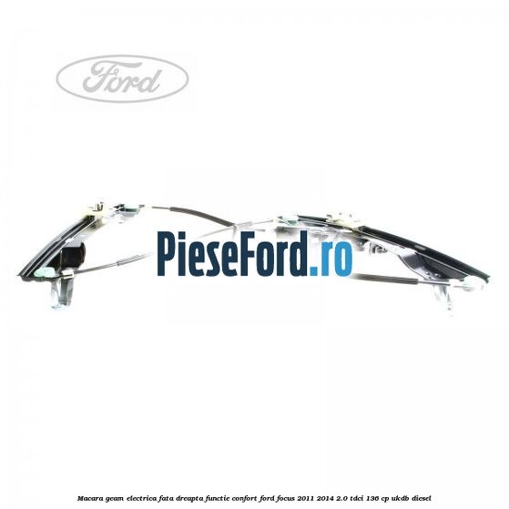 Macara geam electrica fata dreapta functie confort Ford Focus 2011-2014 2.0 TDCi 136 cp UKDB diesel