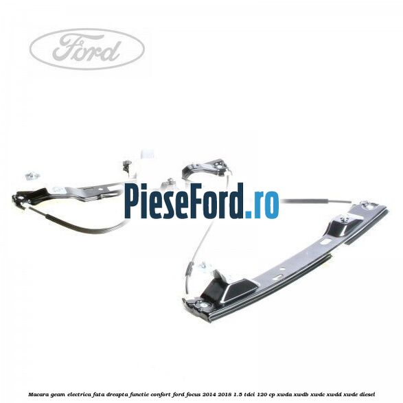 Macara geam electrica fata dreapta functie confort Ford Focus 2014-2018 1.5 TDCi 120 cp XWDA, XWDB, XWDC, XWDD, XWDE diesel