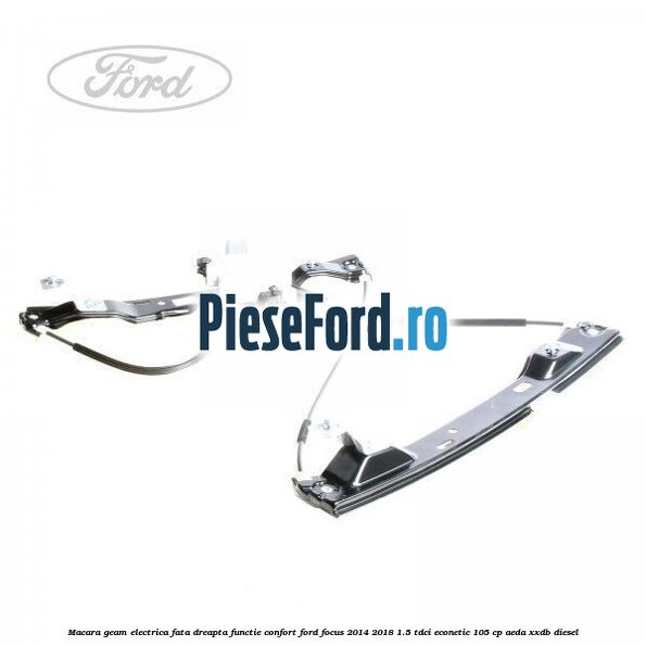 Macara geam electrica fata dreapta functie confort Ford Focus 2014-2018 1.5 TDCi ECOnetic 105 cp AEDA, XXDB diesel