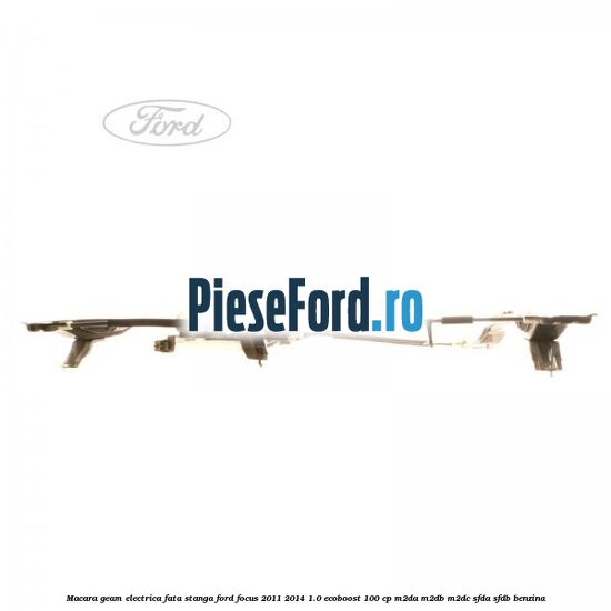 Macara geam electrica fata stanga Ford Focus 2011-2014 1.0 EcoBoost 100 cp Macara geam electrica fata stanga Ford Focus 2011-2014 1.0 EcoBoost 100 cp M2DA, M2DB, M2DC, SFDA, SFDB benzina