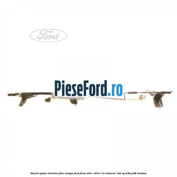 Macara geam electrica fata stanga Ford Focus 2011-2014 1.6 EcoBoost 182 cp JTDA, JTDB benzina
