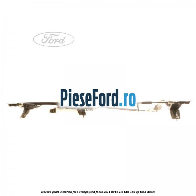 Macara geam electrica fata stanga Ford Focus 2011-2014 2.0 TDCi 163 cp TXDB diesel