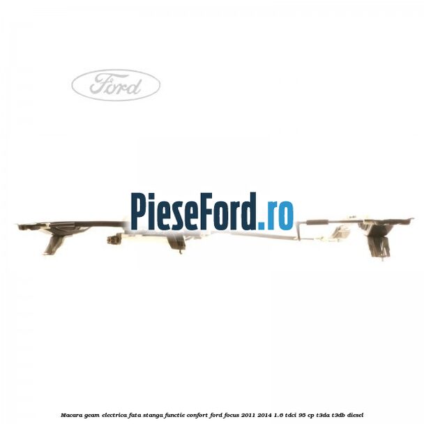 Macara geam electrica fata stanga functie confort Ford Focus 2011-2014 1.6 TDCi 95 cp T3DA, T3DB diesel