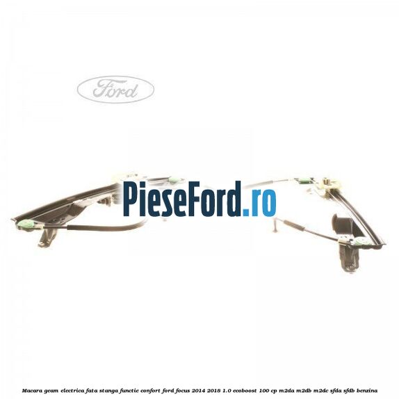 Macara geam electrica fata stanga functie confort Ford Focus 2014-2018 1.0 EcoBoost 100 cp M2DA, M2DB, M2DC, SFDA, SFDB benzina