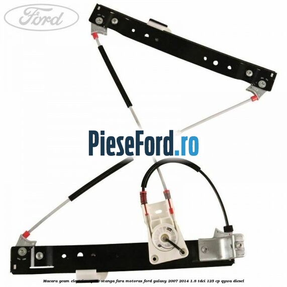Macara geam electrica spate stanga fara motoras Ford Galaxy 2007-2014 1.8 TDCi 125 cp Macara geam electrica spate stanga fara motoras Ford Galaxy 2007-2014 1.8 TDCi 125 cp QYWA diesel