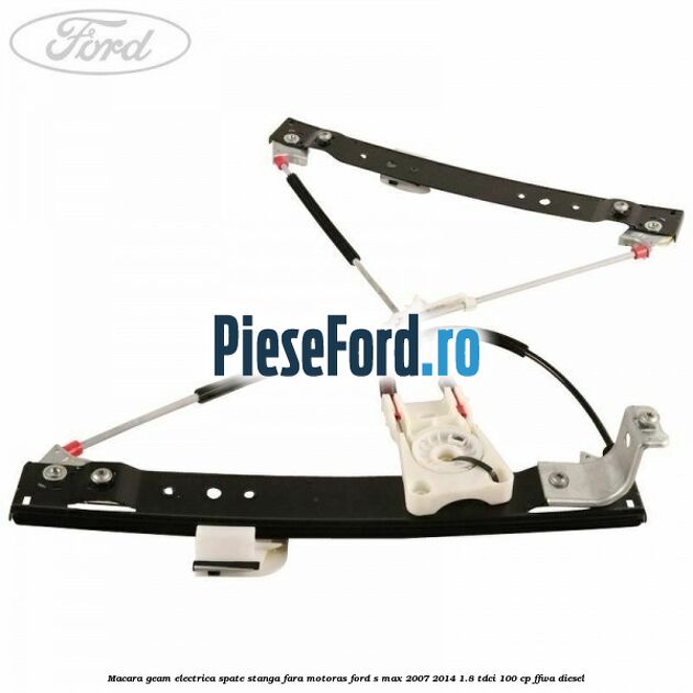 Macara geam electrica spate stanga fara motoras Ford S-Max 2007-2014 1.8 TDCi 100 cp FFWA diesel