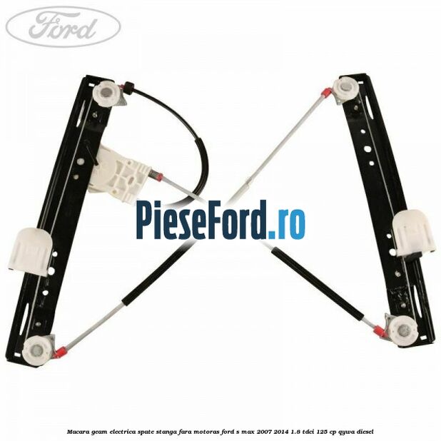 Macara geam electrica spate stanga fara motoras Ford S-Max 2007-2014 1.8 TDCi 125 cp QYWA diesel