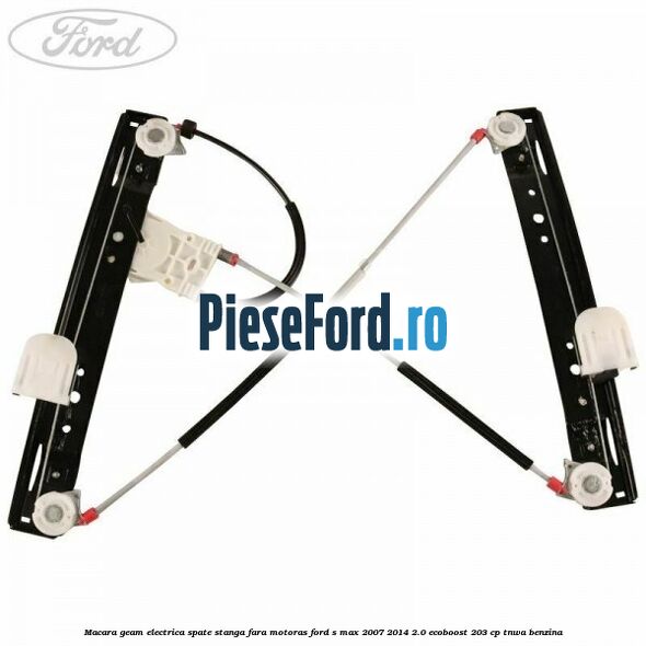 Macara geam electrica spate stanga fara motoras Ford S-Max 2007-2014 2.0 EcoBoost 203 cp TNWA benzina