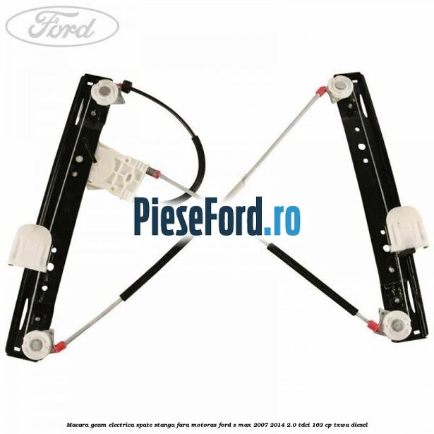 Macara geam electrica spate stanga fara motoras Ford S-Max 2007-2014 2.0 TDCi 163 cp Macara geam electrica spate stanga fara motoras Ford S-Max 2007-2014 2.0 TDCi 163 cp TXWA diesel