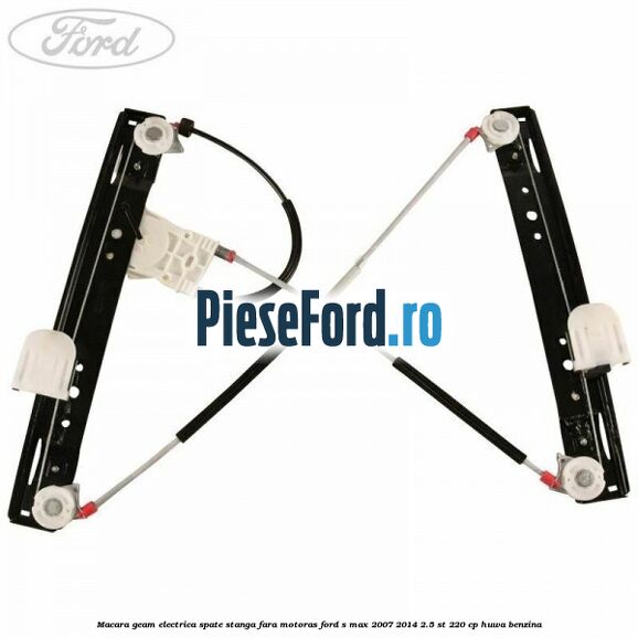 Macara geam electrica spate stanga fara motoras Ford S-Max 2007-2014 2.5 ST 220 cp HUWA benzina