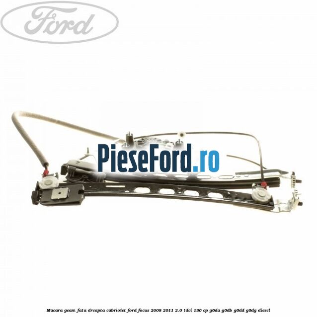 Macara geam fata dreapta Cabriolet Ford Focus 2008-2011 2.0 TDCi 136 cp G6DA, G6DB, G6DD, G6DG diesel