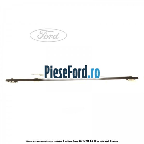 Macara geam fata dreapta electrica 3 usi Ford Focus 2004-2007 1.4 80 cp ASDA, ASDB benzina