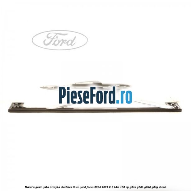Macara geam fata dreapta electrica 3 usi Ford Focus 2004-2007 2.0 TDCi 136 cp G6DA, G6DB, G6DD, G6DG diesel