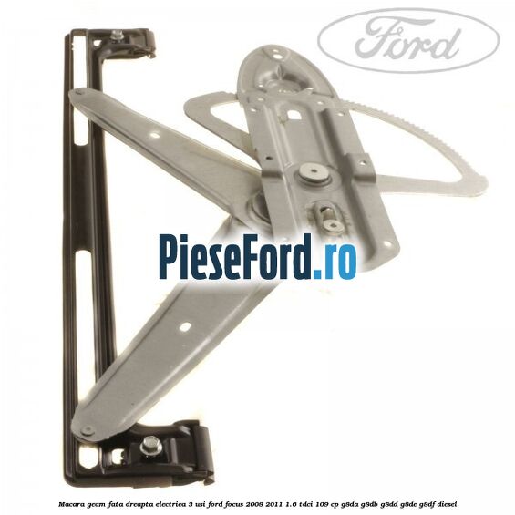 Macara geam fata dreapta electrica 3 usi Ford Focus 2008-2011 1.6 TDCi 109 cp G8DA, G8DB, G8DD, G8DE, G8DF diesel
