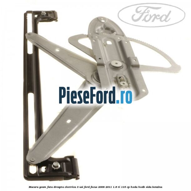 Macara geam fata dreapta electrica 3 usi Ford Focus 2008-2011 1.6 Ti 115 cp Macara geam fata dreapta electrica 3 usi Ford Focus 2008-2011 1.6 Ti 115 cp HXDA, HXDB, SIDA benzina