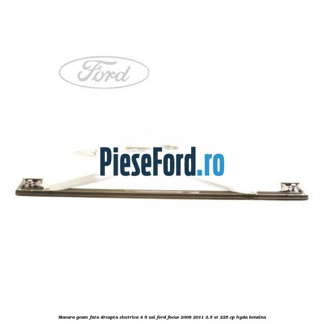 Macara geam fata dreapta electrica 4/5 usi Ford Focus 2008-2011 2.5 ST 225 cp HYDA benzina