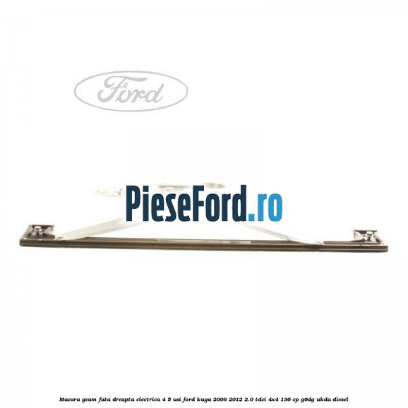 Macara geam fata dreapta electrica 4/5 usi Ford Kuga 2008-2012 2.0 TDCi 4x4 136 cp G6DG, UKDA diesel