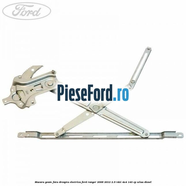 Macara geam fata dreapta electrica Ford Ranger 2006-2012 2.5 TDCi 4x4 143 cp WLAA diesel