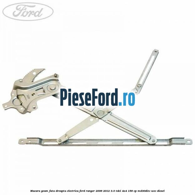 Macara geam fata dreapta electrica Ford Ranger 2006-2012 3.0 TDCi 4x4 156 cp Macara geam fata dreapta electrica Ford Ranger 2006-2012 3.0 TDCi 4x4 156 cp MD30DITC, WEC diesel