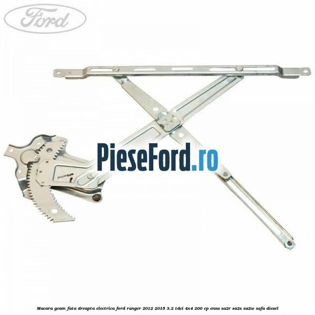 Macara geam fata dreapta electrica Ford Ranger 2012-2015 3.2 TDCi 4x4 200 cp Macara geam fata dreapta electrica Ford Ranger 2012-2015 3.2 TDCi 4x4 200 cp ENSA, SA2R, SA2S, SA2W, SAFA diesel