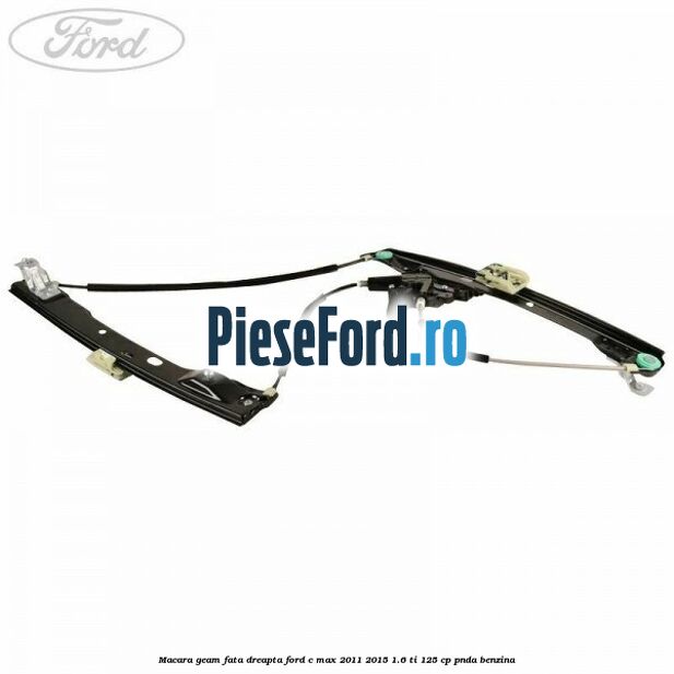 Macara geam fata dreapta Ford C-Max 2011-2015 1.6 Ti 125 cp PNDA benzina