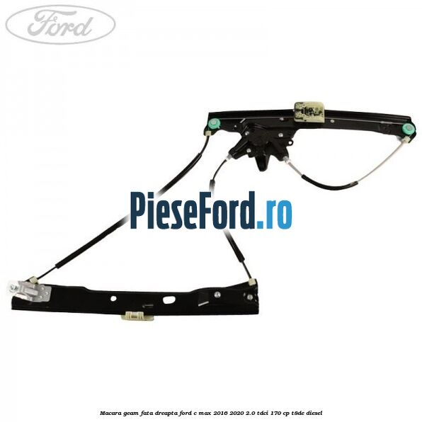 Macara geam fata dreapta Ford C-Max 2016-2020 2.0 TDCi 170 cp T8DE diesel
