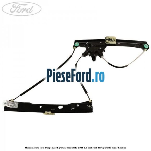 Macara geam fata dreapta Ford Grand C-Max 2011-2015 1.0 EcoBoost 100 cp M2DA, M2DC benzina