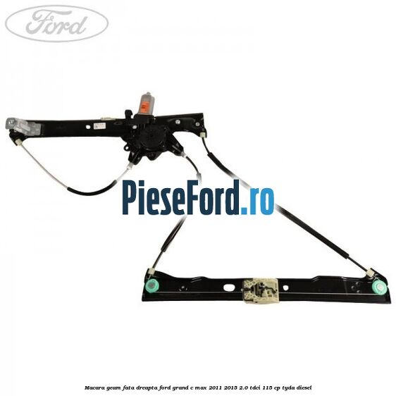 Macara geam fata dreapta Ford Grand C-Max 2011-2015 2.0 TDCi 115 cp TYDA diesel