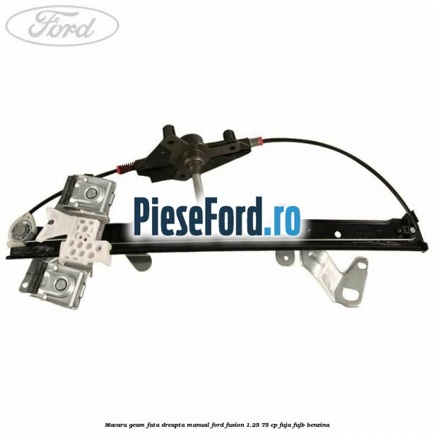 Macara geam fata dreapta manual Ford Fusion 1.25 75 cp FUJA, FUJB benzina