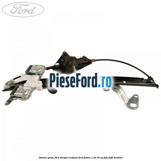 Macara geam fata dreapta manual Ford Fusion 1.25 75 cp FUJA, FUJB benzina