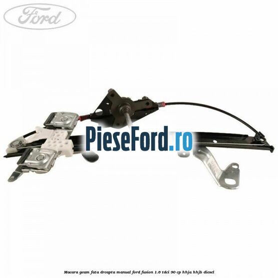 Macara geam fata dreapta manual Ford Fusion 1.6 TDCi 90 cp Macara geam fata dreapta manual Ford Fusion 1.6 TDCi 90 cp HHJA, HHJB diesel