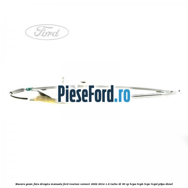 Macara geam fata dreapta manuala Ford Tourneo Connect 2002-2014 1.8 Turbo Di 90 cp Macara geam fata dreapta manuala Ford Tourneo Connect 2002-2014 1.8 Turbo Di 90 cp HCPA, HCPB, HCPC, HCPD, P9PA diesel