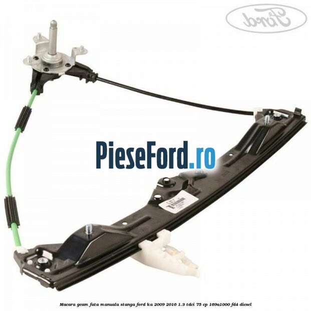 Macara geam fata manuala stanga Ford Ka 2009-2016 1.3 TDCi 75 cp 169A1000, FD4 diesel