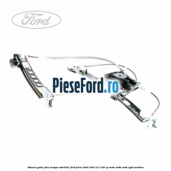 Macara geam fata stanga Cabriolet Ford Focus 2004-2007 2.0 145 cp AODA, AODB, AODE, SYDA benzina