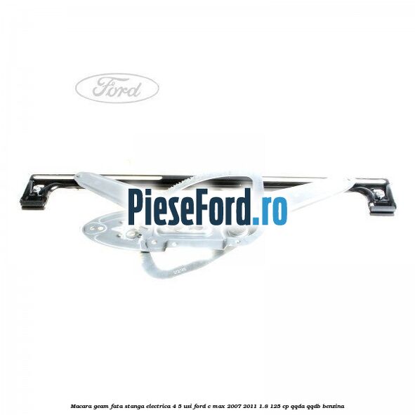 Macara geam fata stanga electrica 4/5 usi Ford C-Max 2007-2011 1.8 125 cp QQDA, QQDB benzina