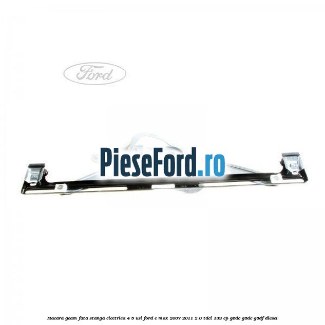 Macara geam fata stanga electrica 4/5 usi Ford C-Max 2007-2011 2.0 TDCi 133 cp Macara geam fata stanga electrica 4/5 usi Ford C-Max 2007-2011 2.0 TDCi 133 cp G6DC, G6DE, G6DF diesel