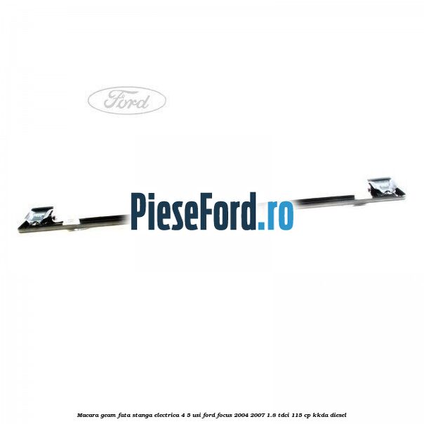 Macara geam fata stanga electrica 4/5 usi Ford Focus 2004-2007 1.8 TDCi 115 cp KKDA diesel