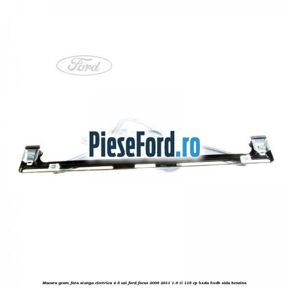 Macara geam fata stanga electrica 4/5 usi Ford Focus 2008-2011 1.6 Ti 115 cp HXDA, HXDB, SIDA benzina